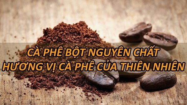 Cà phê bột là gì? 7 lý do nên chọn cà phê bột nguyên chất mỗi ngày